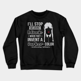 I'll Stop Wearing Black When They Invent A Darker Color Crewneck Sweatshirt